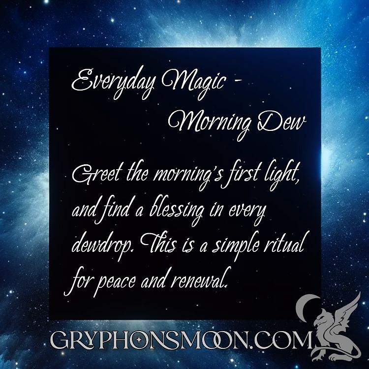 Morning Dew - Greet the morning's first light, and find blessing in every dew drop. This is a simple ritual for peace and renewal.